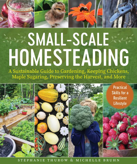 Book cover that reads "Small-Scale Homesteading." The cover has photos of a chick, a tapped maple syrup tree, raised beds, and various produce.